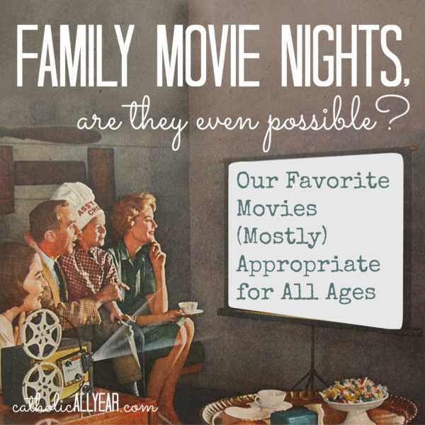 Family Movie Nights, Are They Even Possible? . . . Our Favorite Movies (Mostly) Appropriate for All Ages