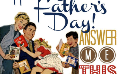 Happy Father’s Day, now Answer Me This!