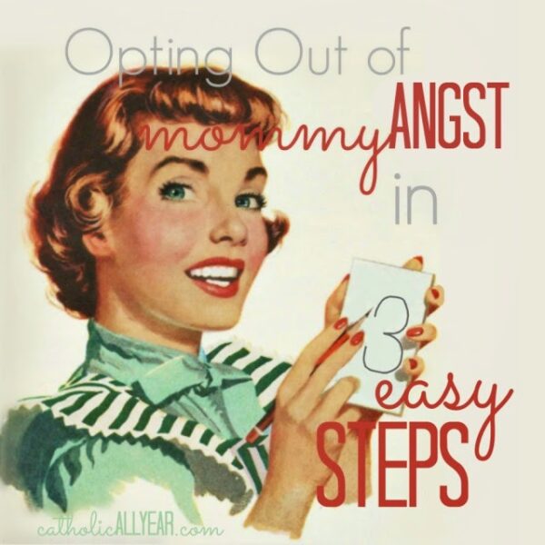 Opting Out of Mommy Angst in Three Easy Steps