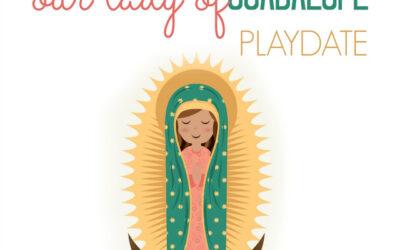 Liturgical Living for Beginners: An Our Lady of Guadalupe Play Date, with help from me and CCC