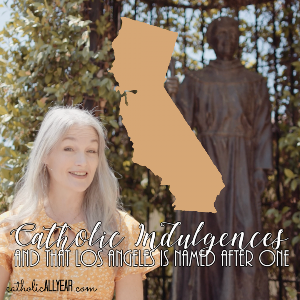 Catholic Indulgences and that Los Angeles is Named for One